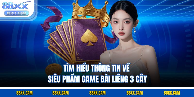 Tìm hiểu thông tin về siêu phẩm game bài liêng 3 cây Tìm hiểu thông tin về siêu phẩm game bài liêng 3 cây